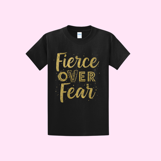 Fierce Over Fear T-shirt